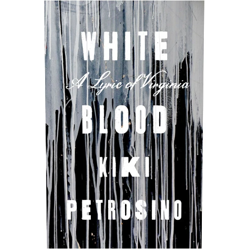 Kiki Petrosino White Blood: A Lyric of Virginia