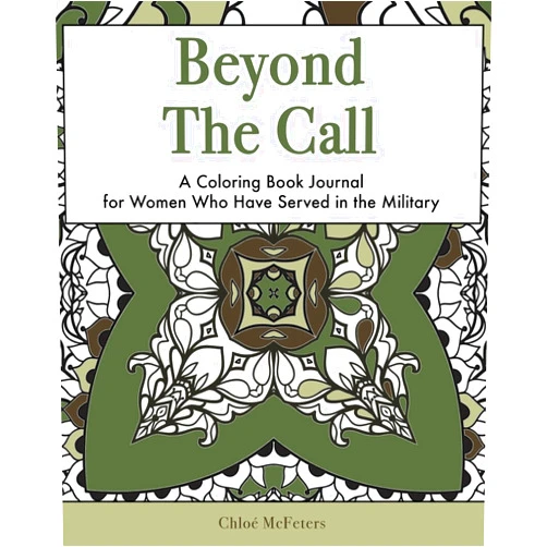 Chloe McFeters,Stephen T. Vessels,Mea Williams,Heather MacArthur,Shavonne Broom,Roberta Castaneda,T'Liza Kiel,Tana Plescher,Women In Military Service For America Memorial Foundation Beyond the Call: A Coloring Book Journal for Women Who Have Served in the Military