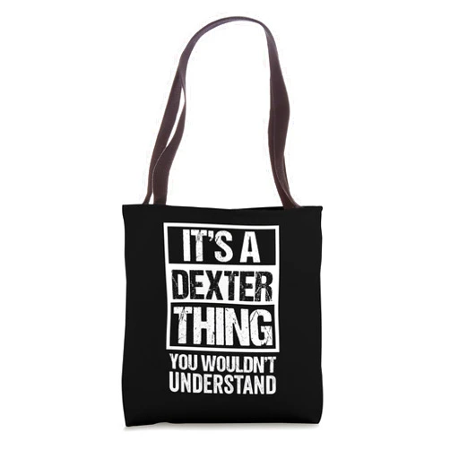 Funny Forename Gift Ideas for My Friend Dexter It's A Dexter Thing You Wouldn't Understand - First Name Tote Bag