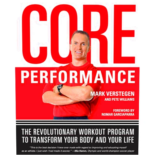 Mark Verstegen,Pete Williams,Nomar Garciaparra Core Performance: The Revolutionary Workout Program to Transform Your Body and Your Life