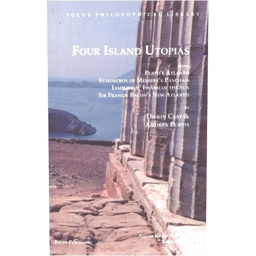 By Diskin Clay (Editor), Andrea L. Purvis (Editor) Four Island Utopias: Being Plato's Atlantis, Euhemeros of Messene's Panchaia, Iamboulos' Island of the Sun, and Sir Francis Bacon's New Atlantis (Focus Philosophical Library)