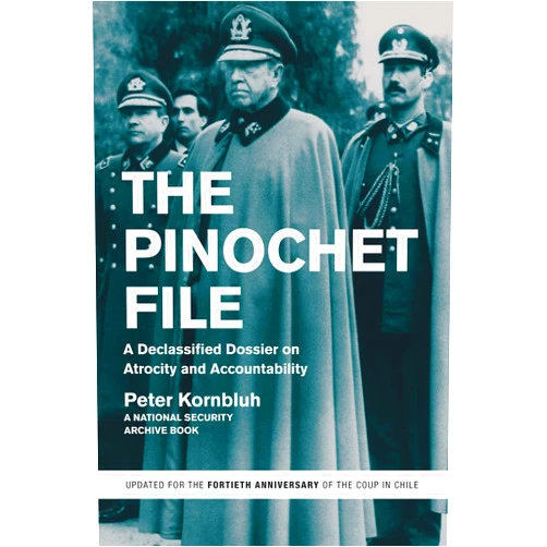 By Peter Kornbluh (Author) The Pinochet File: A Declassified Dossier on Atrocity and Accountability