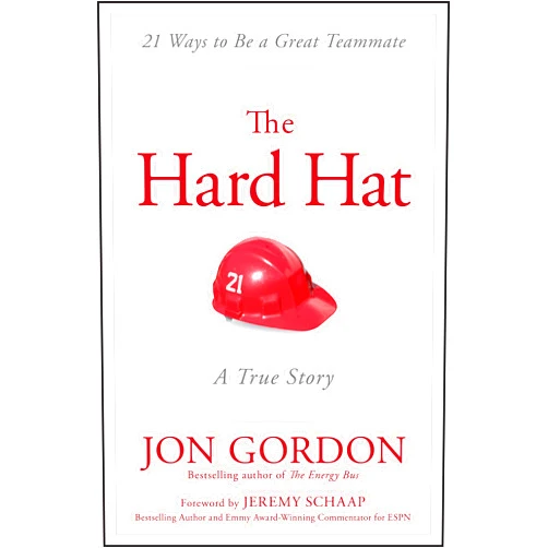 By Jon Gordon (Author), Jeremy Schaap (Foreword) The Hard Hat: 21 Ways to Be a Great Teammate (Jon Gordon)