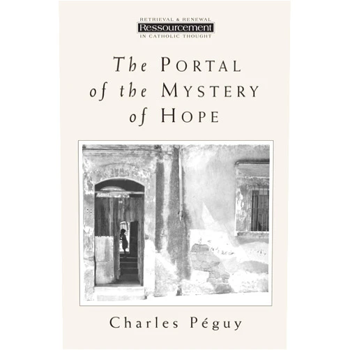 Mr. Charles Peguy,Mr. David Louis Schindler Jr. The Portal of the Mystery of Hope (Ressourcement (Grand Rapids, Mich.).)