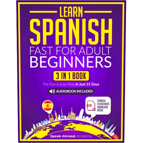 Speak Abroad Academy Learn Spanish Fast for Adult Beginners: 3-in-1 Book: Speak Spanish The Fun and Easy Way in Just 21 Days. Includes Workbook, Short Stories, Words & Phrases + Audio Pronunciation (Spanish for Adults)