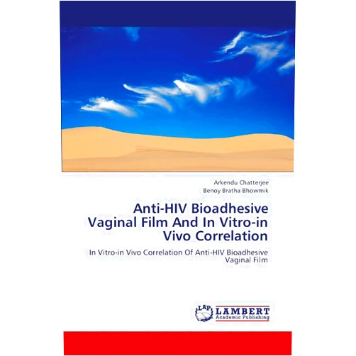 Arkendu Chatterjee,Benoy Bratha Bhowmik Anti-HIV Bioadhesive Vaginal Film And In Vitro-in Vivo Correlation: In Vitro-in Vivo Correlation Of Anti-HIV Bioadhesive Vaginal Film