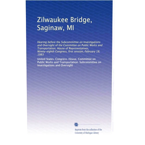 By . United States. Congress. House. Committee on Public Works and Transportation. Subcommittee on Investigations and Oversight (Author) Zilwaukee Bridge, Saginaw, MI