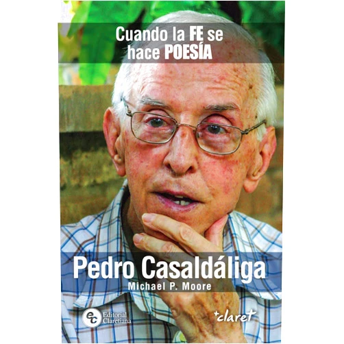 Michael P. Moore Pedro Casaldáliga: Cuando la fe se hace poesía