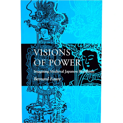 Bernard Faure,Phyllis Brooks Visions of Power: Imagining Medieval Japanese Buddhism