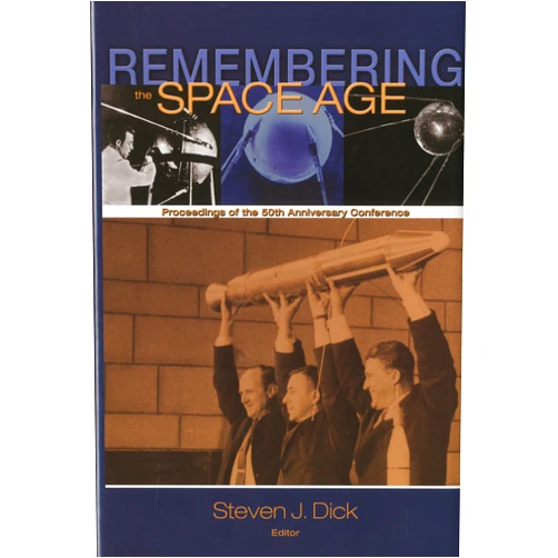 Steven J. Dick Remembering the Space Age