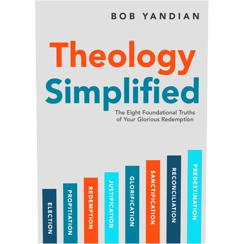 By Bob Yandian (Author), Tony Cooke (Foreword) Theology Simplified: The 8 Foundational Truths of Your Glorious Redemption