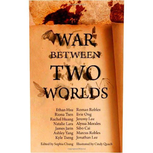 Sophia Chung,Cindy Quach,Ethan Hsu,Riona Tsen,Rachel Huang,Natalie Lara,James Jarin,Ashley Yang,Kyle Tseng,Roman Robles War Between Two Worlds