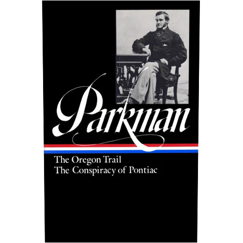 By Francis Parkman (Author), William Taylor (Editor) Francis Parkman : The Oregon Trail / The Conspiracy of Pontiac (The Library of America)