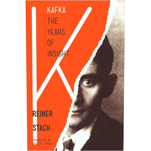 Reiner Stach,Shelley Frisch Kafka: The Years of Insight
