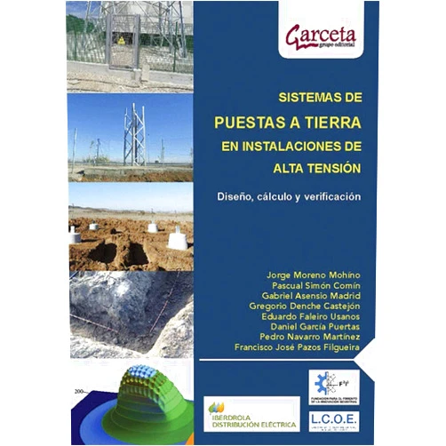 Jorge Moreno Mohíno,Pascual Simón,Gabriel Asensio,Gregorio Denche,Eduardo Faleiro,Daniel García,Pedro Navarro,Francisco José Pazos Sistemas de puestas a tierra: Diseño, cálculo y verificación