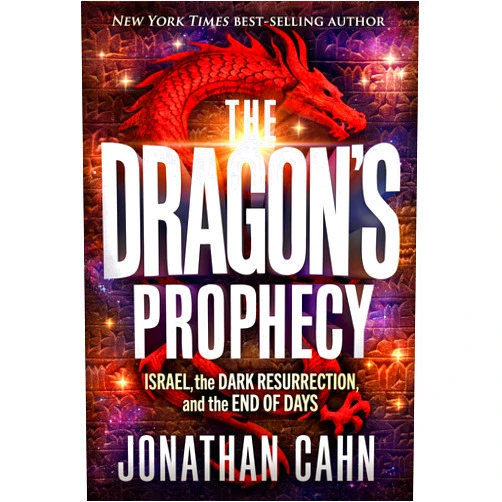 Jonathan Cahn The Dragon's Prophecy: Israel, the Dark Resurrection, and the End of Days