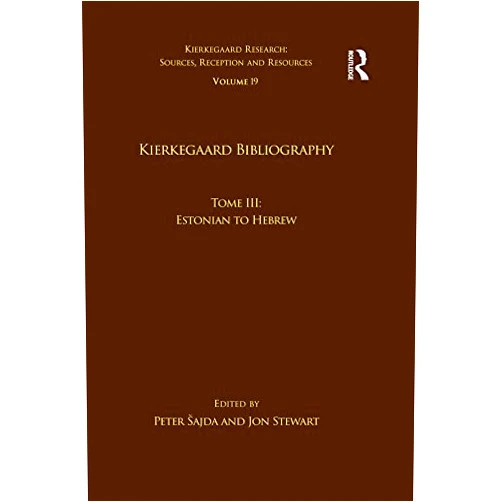 Peter Šajda,Jon Stewart Volume 19, Tome III: Kierkegaard Bibliography: Estonian to Hebrew (Kierkegaard Research: Sources, Reception and Resources) (German Edition)