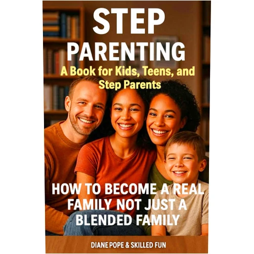 Skilled Fun,Diane Pope Step Parenting Book for Kids, Teens, and Step Parents: How to Become a Real Family, Not Just a Blended One