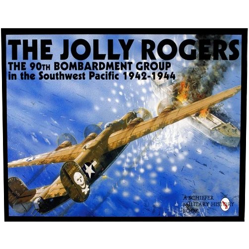 Schiffer Publishing Ltd. The Jolly Rogers: The 90th Bombardment Group in the Southwest Pacific 1942-1944 (Schiffer Military History Book)