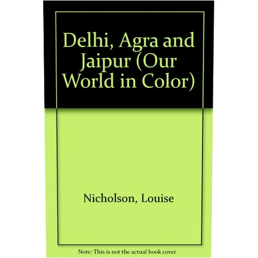 Louise Nicholson,Steve Vidler Delhi, Agra and Jaipur (Our World in Color)