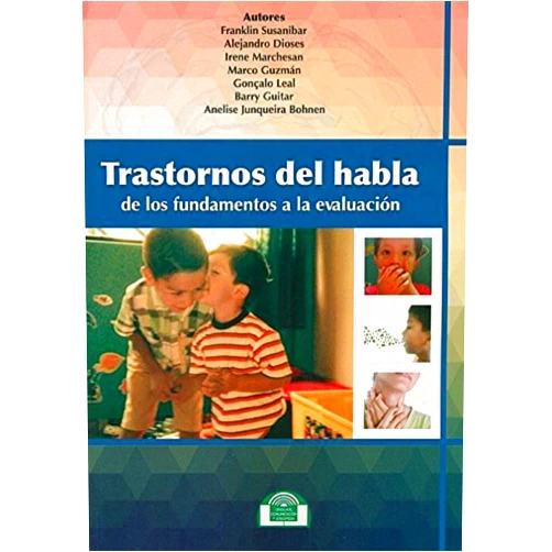 Franklin Susanibar,Alejandro Dioses,Irene Marchesán,Marco Guzmán,Gonzalo Leal,Barry Guitar,Anelise Junqueira Bohnen Trastornos del Habla. De los Fundamentos a la Evaluación