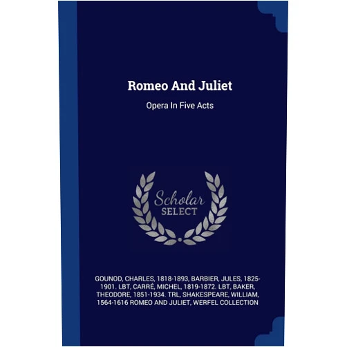 By Gounod Charles 1818-1893 (Author), Jules 1825-1901 Lbt Barbier (Creator), Michel 1819-1872 Lbt Carré (Creator) & 0 more Romeo And Juliet: Opera In Five Acts