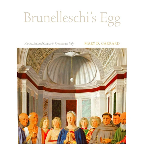 By Mary D. Garrard (Author) Brunelleschi's Egg: Nature, Art, and Gender in Renaissance Italy