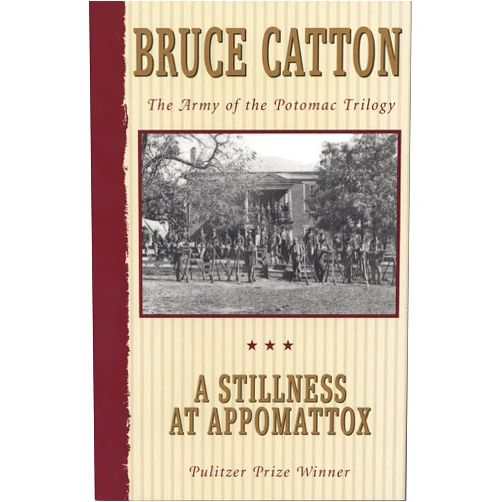 Bruce Catton A Stillness at Appomattox: The Army of the Potomac Trilogy (Pulitzer Prize Winner)