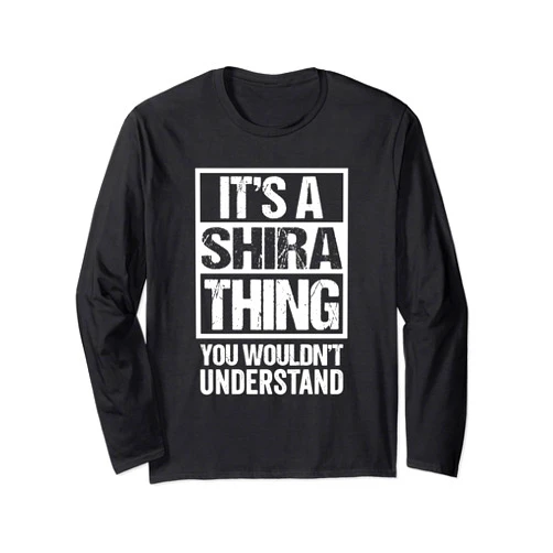 Funny Forename Shira Given Name Gift Ideas It's A Shira Thing You Wouldn't Understand First Name Long Sleeve T-Shirt