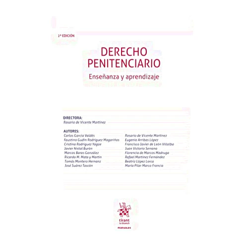 Francisco Javier de LEON VILLALBA,Rosario de Vicente Martínez,Ricardo M. Mata y Martín,Faustino Gudín Rodríguez-Magariños,Carlos García Valdés,Tomás Montero Hernanz,Ana Cristina Rodríguez Yagüe,Javier Nistal Burón,Beatriz López Lorca,Eugenio Arribas López,Florencio de Marcos Madruga,José Suárez Tascón,Juan Victorio Serrano,Rafae l Martínez Fernández,María Pilar Marco Francia Derecho Penitenciario 2ª Edición. Enseñanza y aprendizaje