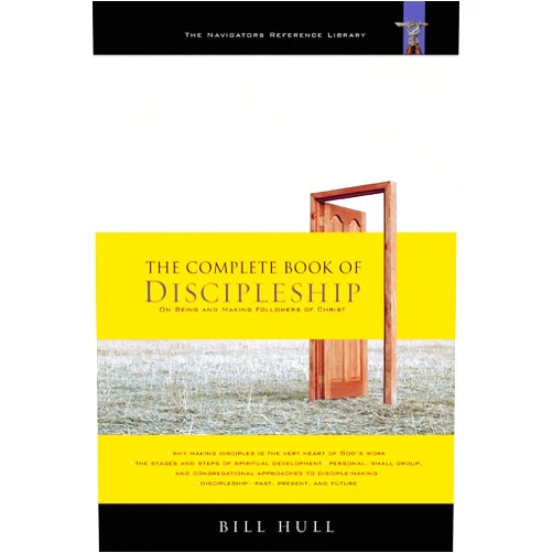 Bill Hull The Complete Book of Discipleship: On Being and Making Followers of Christ