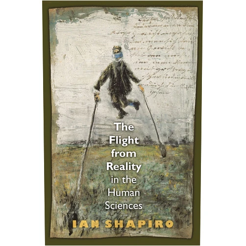 By Ian Shapiro (Author) Format: Kindle Edition The Flight from Reality in the Human Sciences