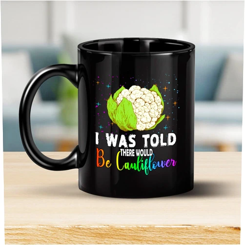 Giftago Coffee Mug I Was Told There Would Be Cauliflower Funny Vegetable Lover Cup Gifts For , Family, Coworker On Holidays, New Year, Birthday 868423