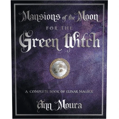 Ann Moura Mansions of the Moon for the Green Witch: A Complete Book of Lunar Magic (Green Witchcraft Series, 6)