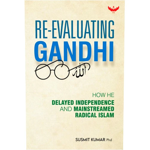 By Susmit Kumar (Author) Format: Kindle Edition Re-Evaluating Gandhi: How he delayed Independence and mainstreamed radical Islam