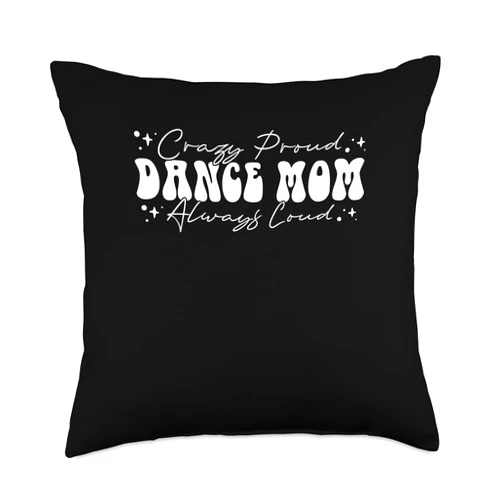 Dancing Gifts for Dacers Crazy Proud Always Loud Dance Mom Throw Pillow, 18x18, Multicolor