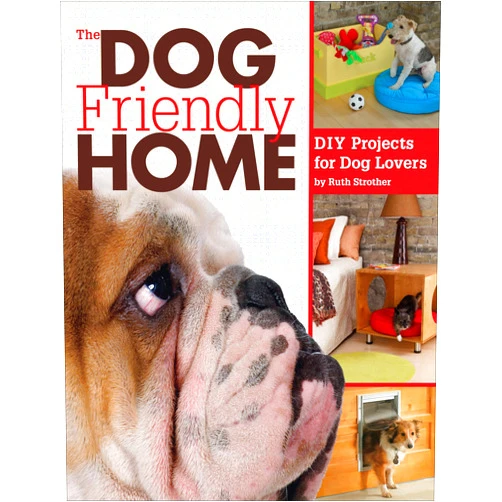 Ruth Strother The Dog Friendly Home: DIY Projects for Dog Lovers