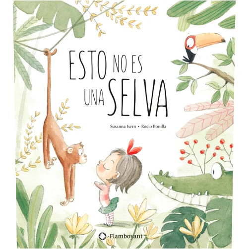 Susanna Isern,Rocio Bonilla Esto no es una selva (Spanish Edition)