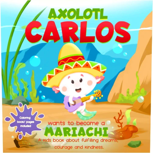 By Ani Tales (Author) AXOLOTL CARLOS WANTS TO BECOME A MARIACHI - A kids book about fulfilling dreams, courage and kindness - Ani Tales Children's Books: Living the Dream: Episode 2 - Coloring Book / Pages included