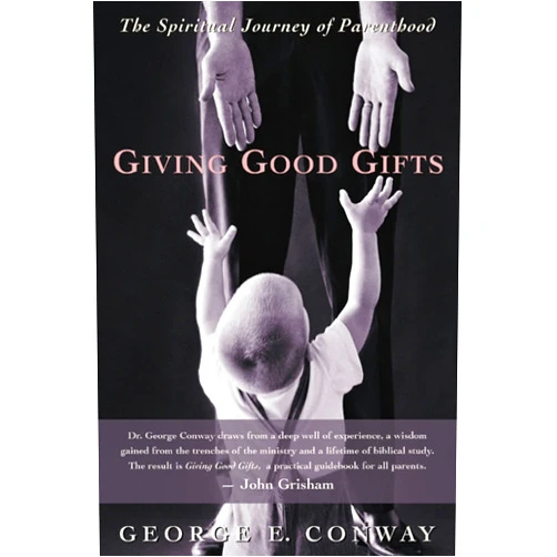 By George E. Conway (Author) Giving Good Gifts: The Spiritual Journey of Parenthood