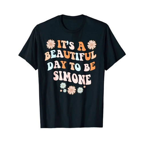 Sarcastic Birthday SIMONE Name Gift Text Joke SIMONE Personalized Name Beautiful Day SIMONE Birthday T-Shirt