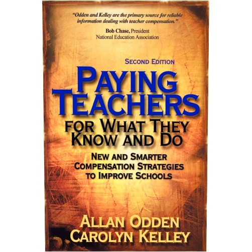 By Allan R. Odden (Author), Carolyn J Kelley (Author) Paying Teachers for What They Know and Do: New and Smarter Compensation Strategies to Improve Schools