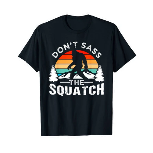 Don't Sass The Squatch Design Ideas Don't Sass The Squatch Bigfoot T-Shirt