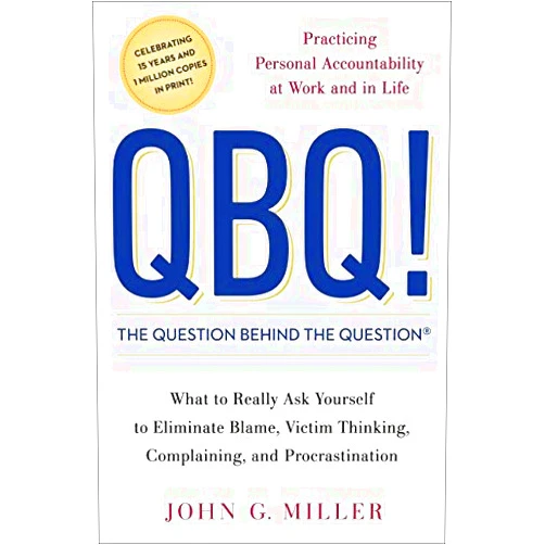 By John G. Miller (Author) [QBQ! The Question Behind the Question: Practicing Personal Accountability at Work and in Life] [By: Miller, John G.] [September, 2004]