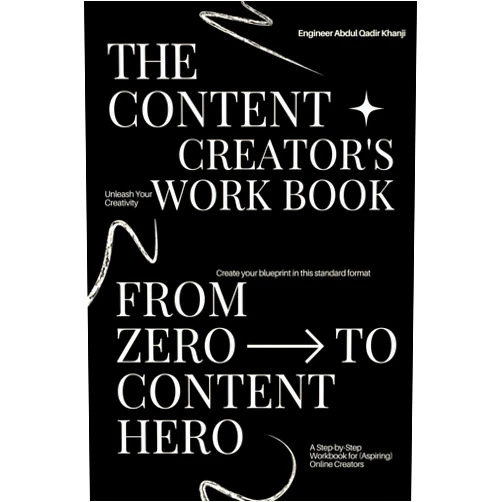 Mr ABDUL QADIR ABIDBHAI KHANJI The Online Content Creator's Workbook: From Zero to Content HERO
