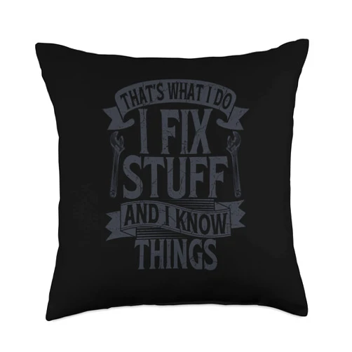 Mechanic Tool Craft Gift Saw Worker Craftsman That's what I do I fix Stuff and I Know Things Technician Throw Pillow, 18x18, Multicolor