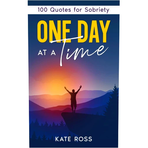 Kate Ross One Day at a Time: 100 Quotes for Sobriety (Quit Lit Alcohol Books)