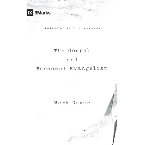 Mark Dever,C. Mahaney The Gospel and Personal Evangelism (9Marks)