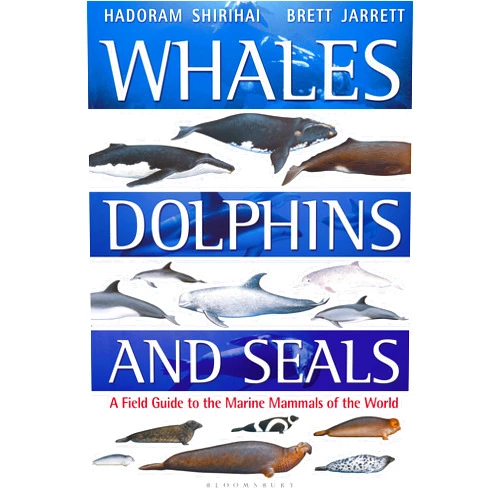 Hadoram Shirihai,Brett Jarrett Whales, Dolphins and Seals: A field guide to the marine mammals of the world (Bloomsbury Naturalist)
