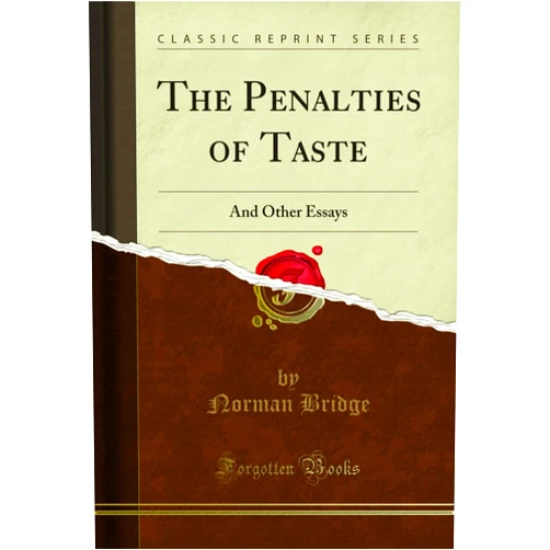 By Norman Bridge (Author) Format: Kindle Edition The Penalties of Taste: And Other Essays (Classic Reprint)